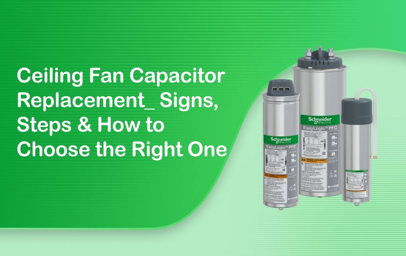 Ceiling Fan Capacitor Replacement: Signs, Steps & How to Choose the Right One