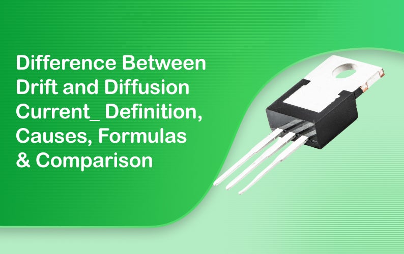 Difference Between Drift and Diffusion Current: Definition, Causes, Formulas & Comparison