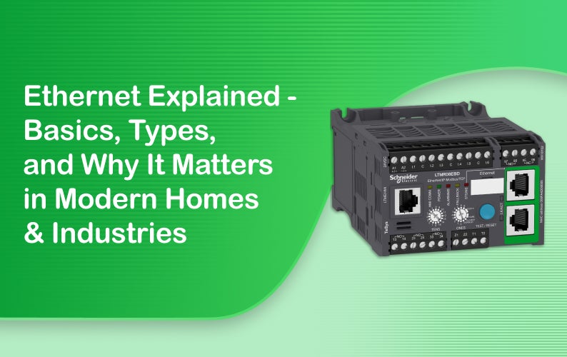 Ethernet Explained: Basics, Types, and Why It Matters in Modern Homes & Industries