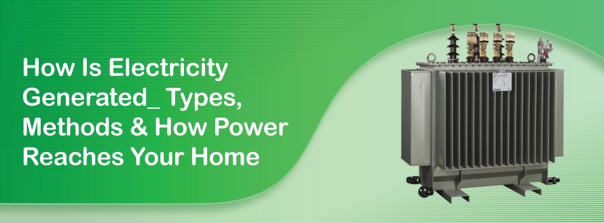 How Is Electricity Generated? Types, Methods & How Power Reaches Your Home