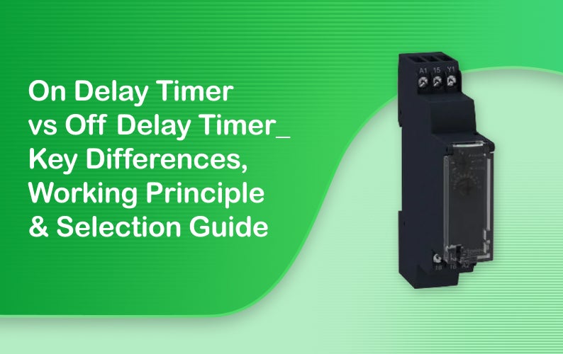 On Delay Timer vs Off Delay Timer: Key Differences, Working Principle & Selection Guide