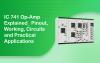 IC 741 Op-Amp Explained: Pinout, Working, Circuits and Practical Applications