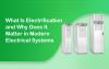 What Is Electrification and Why Does It Matter in Modern Electrical Systems