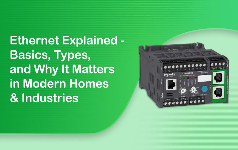 Ethernet Explained: Basics, Types, and Why It Matters in Modern Homes & Industries