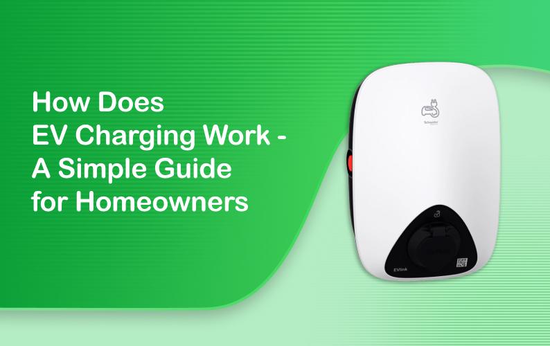 How Does EV Charging Work? A Simple Guide for Homeowners
