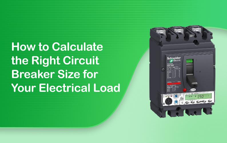 How to Calculate the Right Circuit Breaker Size for Your Electrical Load