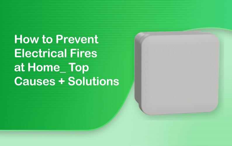 How to Prevent Electrical Fires at Home: Top Causes + Solutions 