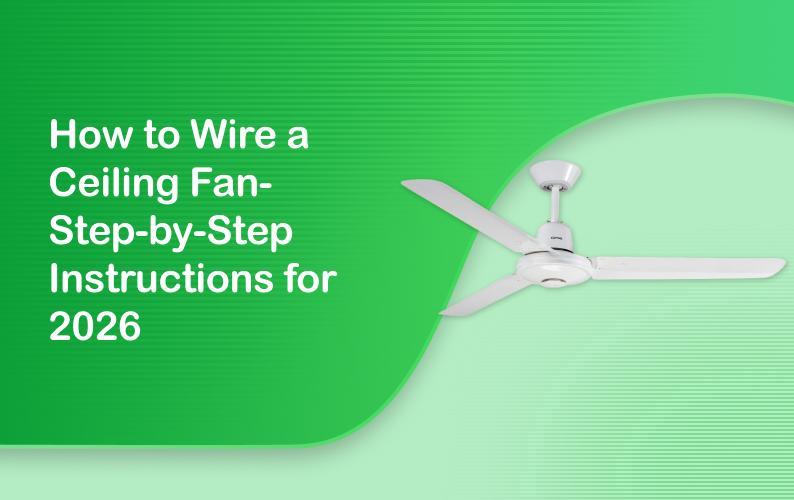 How to Wire a Ceiling Fan- Step-by-Step Instructions for 2026