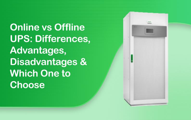 Online vs Offline UPS: Differences, Advantages, Disadvantages & Which One to Choose
