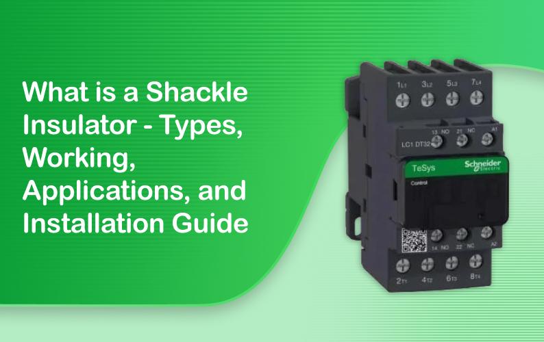 What is a Shackle Insulator: Types, Working, Applications, and Installation Guide