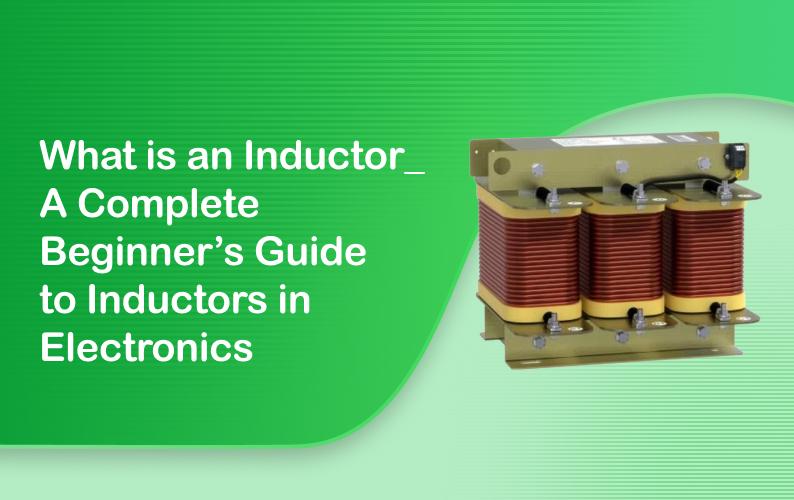 What is an Inductor? A Complete Beginner's Guide to Inductors in Electronics