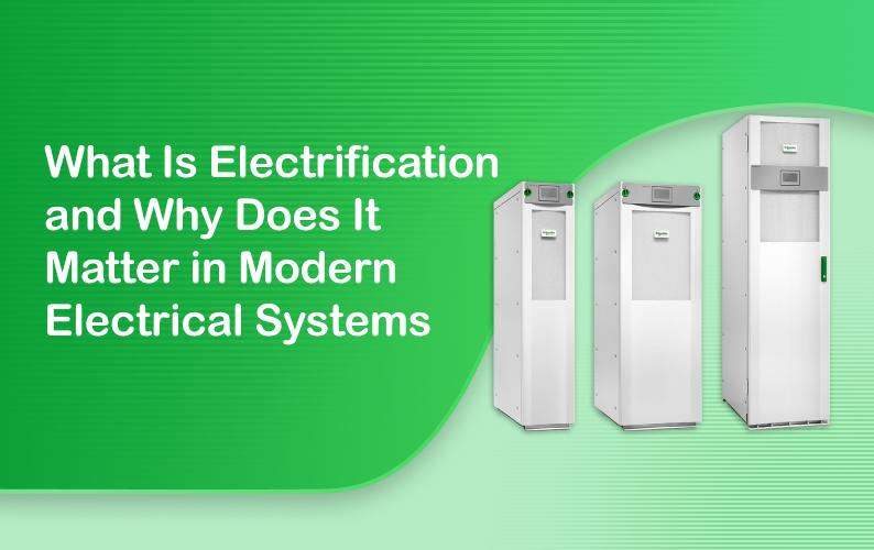 What Is Electrification and Why Does It Matter in Modern Electrical Systems