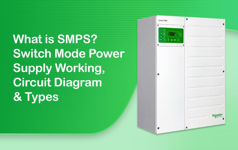 What is SMPS? Switch Mode Power Supply Working, Circuit Diagram & Types