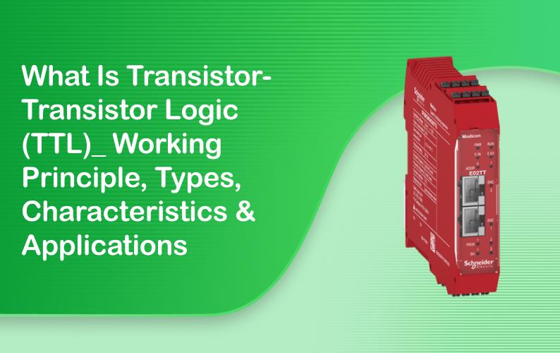 What is Transistor-Transistor Logic (TTL)? Working Principle, Types, Characteristics & Applications