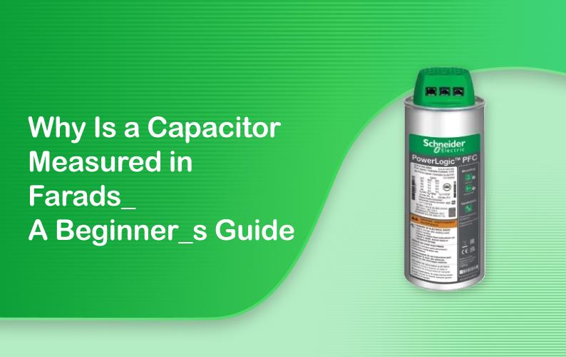 Why Is Capacitance Measured in Farads? A Beginner's Guide