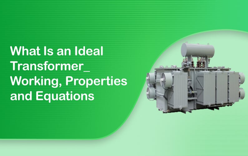 What Is an Ideal Transformer? Working, Properties, and Equations