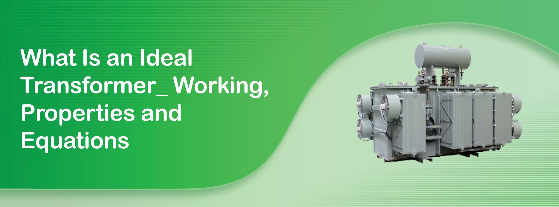 What Is an Ideal Transformer? Working, Properties, and Equations