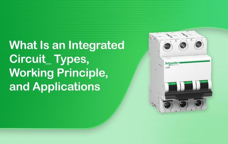 What Is an Integrated Circuit? Types, Working Principle, and Applications 