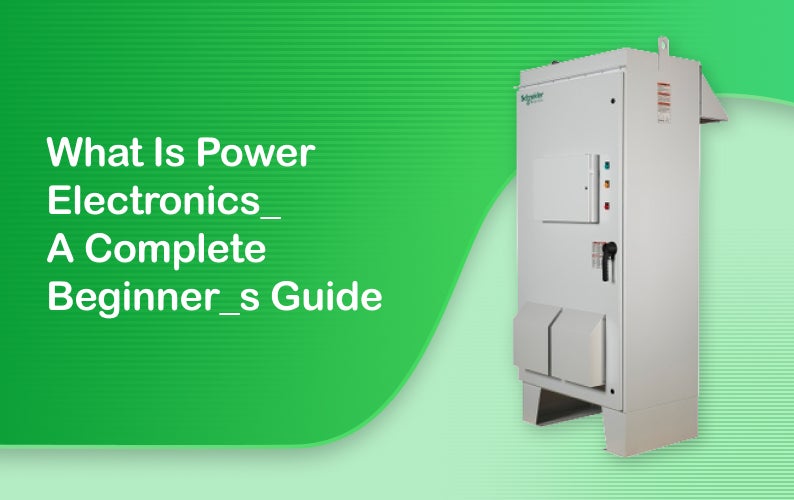 What is Power Electronics? A Complete Beginner's Guide
