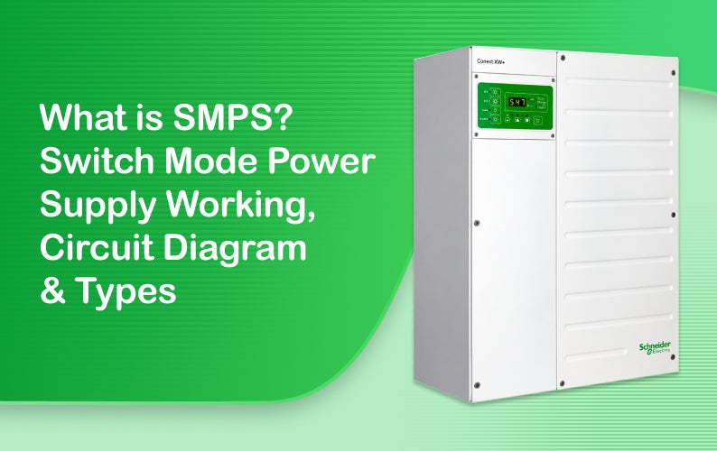 What is SMPS? Switch Mode Power Supply Working, Circuit Diagram & Types