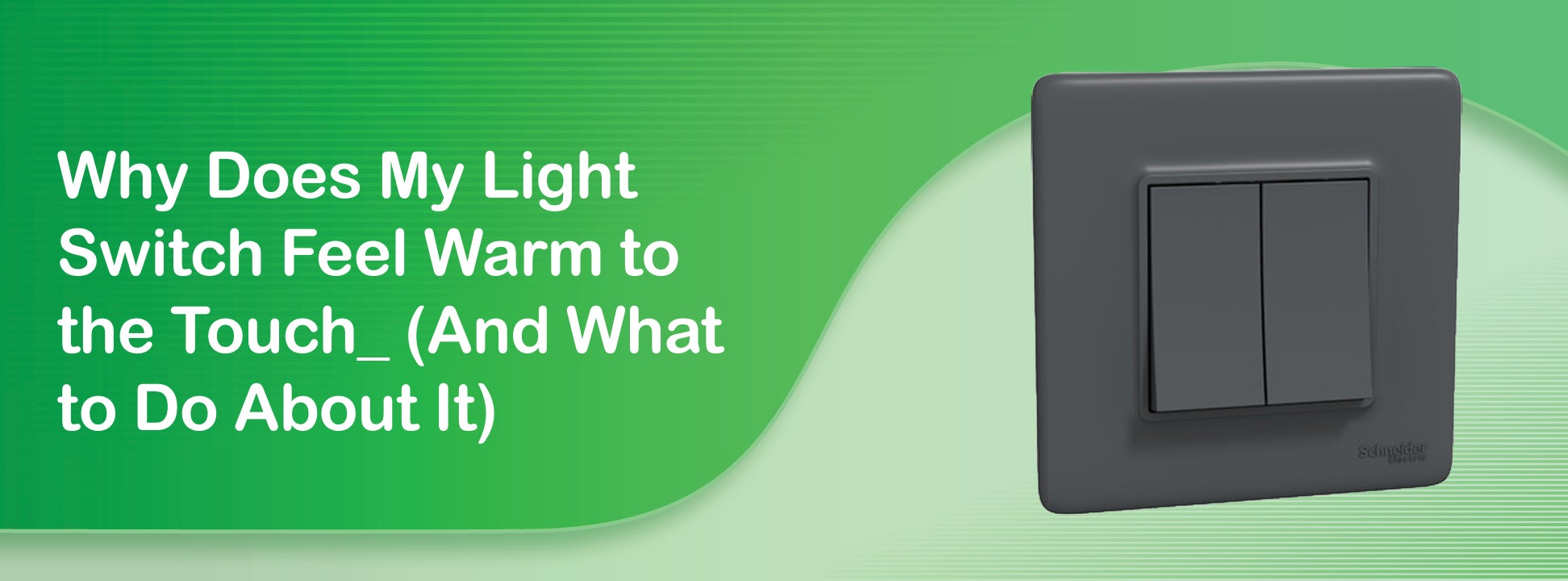 Why Does My Light Switch Feel Warm to the Touch? (And What to Do About It)